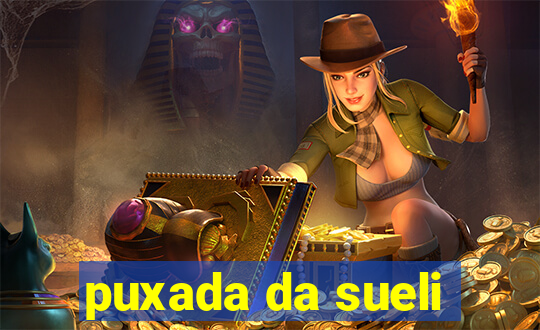 puxada da sueli